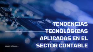 Tendencias Tecnológicas Aplicadas En El Sector Contable