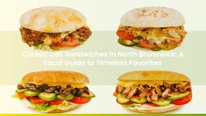 Classic Deli Sandwiches in North Brunswick: A Local Guide to Timeless Favorites