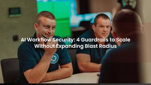AI Workflow Security: 4 Guardrails to Scale Without Expanding Blast Radius