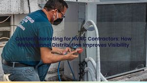 Content Marketing for HVAC Contractors: How Multichannel Distribution Improves Visibility