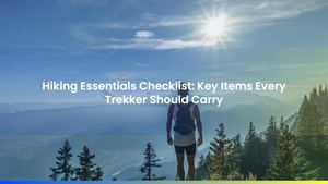 Hiking Essentials Checklist: Key Items Every Trekker Should Carry
