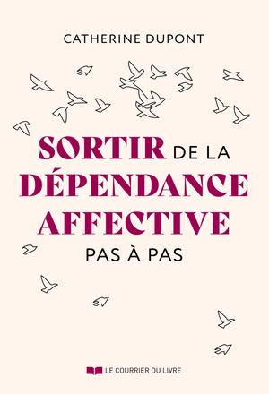 Sortir de la dépendance affective pas à pas, Catherine DUPONT (EXTRAIT)