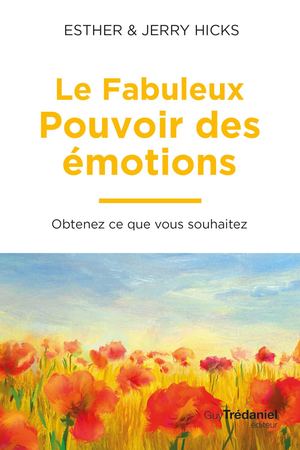 Le fabuleux pouvoir des émotions, Esther-&-Jerry HICKS (EXTRAIT)