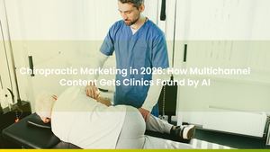Chiropractic Marketing in 2026: How Multichannel Content Gets Clinics Found by AI