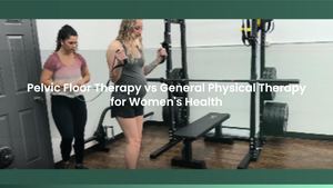 Pelvic Floor Therapy vs General Physical Therapy for Women's Health