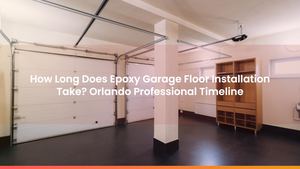 How Long Does Epoxy Garage Floor Installation Take? Orlando Professional Timeline