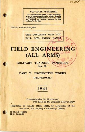 Field Engineering All Arms Military Training Pamphlet No 30 Part V Protective Works 1941