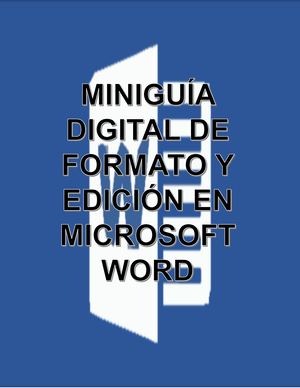 Miniguía Digital De Formato Y Edición En Microsoft Word