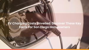 EV Charging Costs Unveiled: Discover These Key Facts For San Diego Homeowners