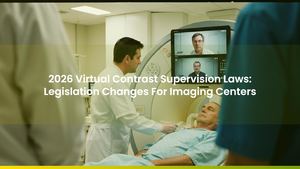 2026 Virtual Contrast Supervision Laws: Legislation Changes For Imaging Centers