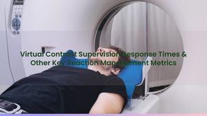 Virtual Contrast Supervision Response Times & Other Key Reaction Management Metrics