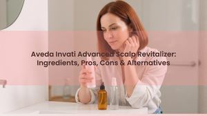 Aveda Invati Advanced Scalp Revitalizer: Ingredients, Pros, Cons & Alternatives