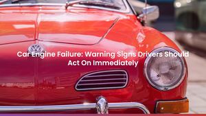 Car Engine Failure: Warning Signs Drivers Should Act On Immediately
