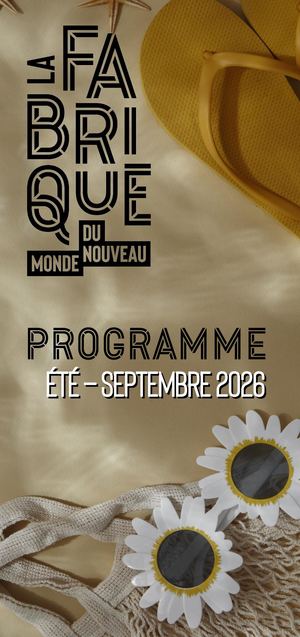 Programmation été - septembre 2026 La Fabrique du Nouveau Monde