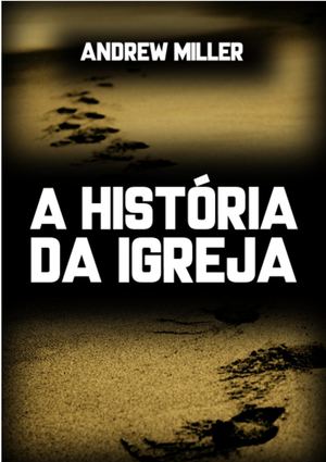 A História Da Igreja Entre O I E X Seculos Andrew Miller