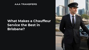 What Makes the Best Chauffeur in Brisbane? | AAA Transfers