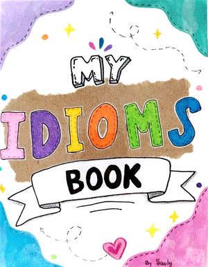 My Idioms Book - By Sauly