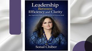 Leadership Between Efficiency And Clarity By Sonal Chiber