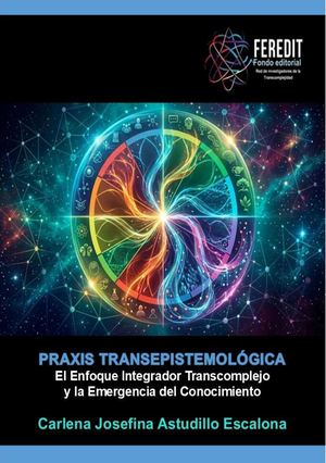 Praxis Transepistemológica Enfoque integrador transcomplejo y emergencia del conocimiento