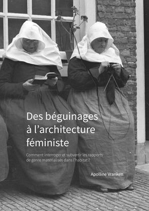 Des béguinages à l'architecture féministe - Apolline Vranken