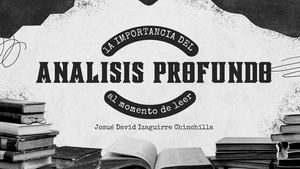 La Importancia Del Análisis Profundo Al Momento De Leer Josué Izaguirre