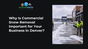Commercial Snow Removal in Denver for Business Owners | Denver Snow CPS