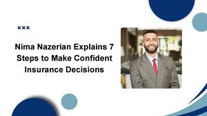 Nima Nazerian Explains 7 Steps to Make Confident Insurance Decisions