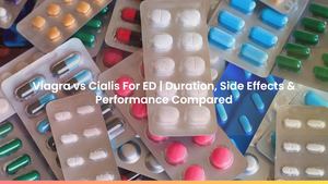 Viagra vs Cialis For ED | Duration, Side Effects & Performance Compared