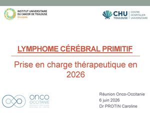 RR LYM Ouest 26 : Prise en charge des LCP selon les recommandations LOC et les essais cliniques et Les modalités d’administration du méthotrexate haute dose : La vision clinicien CHU - Caroline PROTIN