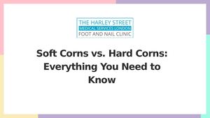 Soft Corns Vs Hard Corns Everything You Need To Know
