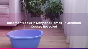 Basement Leaks in Maryland Homes | 7 Common Causes Revealed