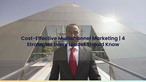 Cost-Effective Multichannel Marketing | 4 Strategies Every Leader Should Know