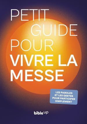 Petit guide pour vivre la Messe