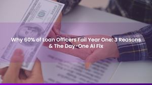 Why 60% of Loan Officers Fail Year One: 3 Reasons & The Day-One AI Fix