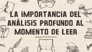 La Importancia Del Análisis Profundo Al Momento De Leer