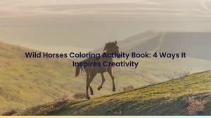 Wild Horses Coloring Activity Book: 4 Ways It Inspires Creativity