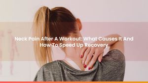 Neck Pain After A Workout: What Causes It And How To Speed Up Recovery