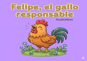 Felipe, El Gallo Responsable