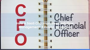 How A SaaS CFO Improves Cash Flow Management: 4 Proven Strategies
