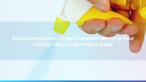 Are Conventional Carpet Cleaners Harming Your Family? Why Soap-Free Is Safer