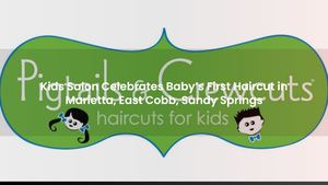 Kids Salon Celebrates Baby’s First Haircut in Marietta, East Cobb, Sandy Springs