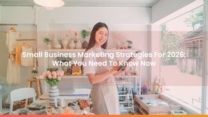 Small Business Marketing Strategies For 2026: What You Need To Know Now