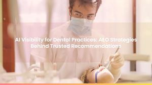 AI Visibility for Dental Practices: AEO Strategies Behind Trusted Recommendations