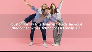 Houston Family Entertainment Guide: Indoor & Outdoor Activities, Attractions & Family Fun