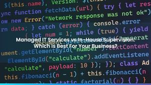 Managed IT Services vs In-House Supervision: Which Is Best For Your Business?