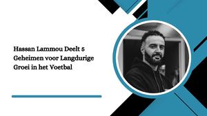 Hassan Lammou Deelt 5 Geheimen Voor Langdurige Groei In Het Voetbal