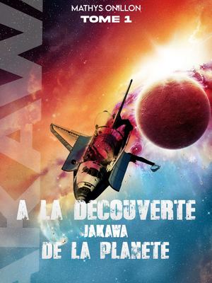 Mathys Onillon - A La Découverte De La Planète Jakawa