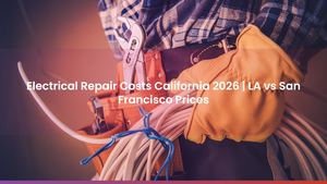 Electrical Repair Costs California 2026 | LA vs San Francisco Prices
