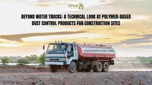 Beyond Water Trucks A Technical Look At Polymer Based Dust Control Products For Construction Sites