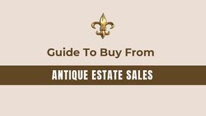 Smart Tips for Buying Antique Estate Items
